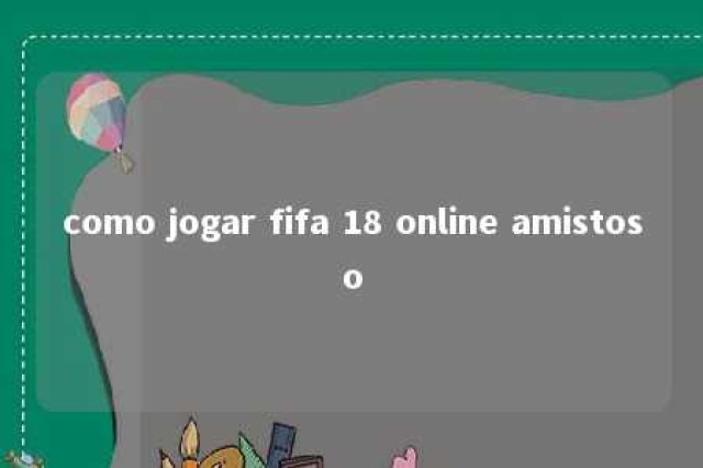 como jogar fifa 18 online amistoso 