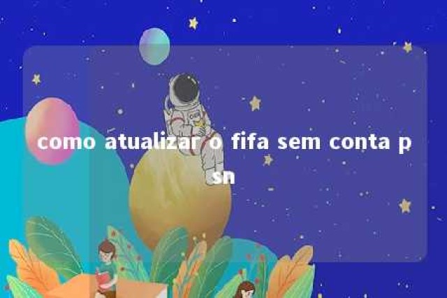 como atualizar o fifa sem conta psn 