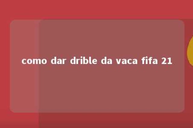 como dar drible da vaca fifa 21 