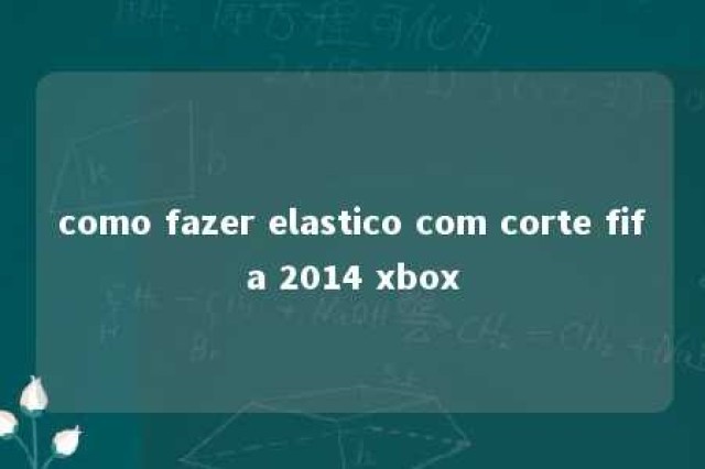 como fazer elastico com corte fifa 2014 xbox 