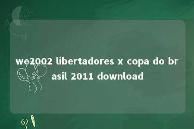 we2002 libertadores x copa do brasil 2011 download 