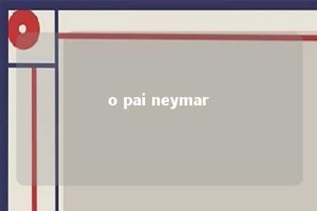 o pai neymar 