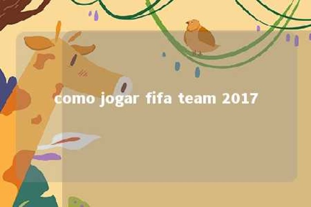 como jogar fifa team 2017 