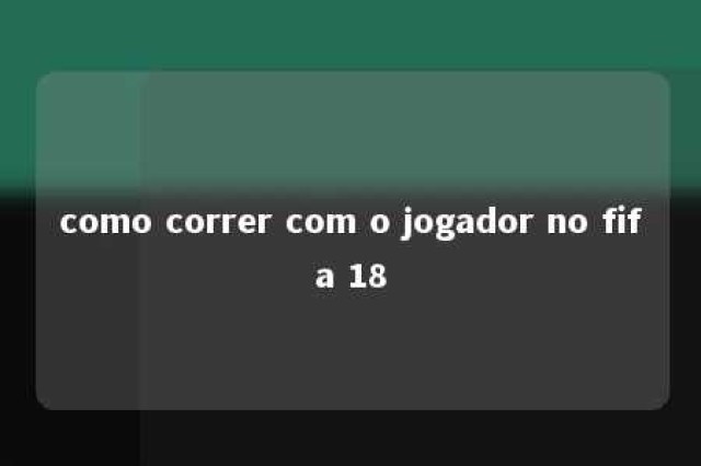 como correr com o jogador no fifa 18 