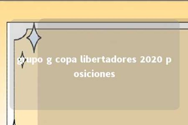 grupo g copa libertadores 2020 posiciones 