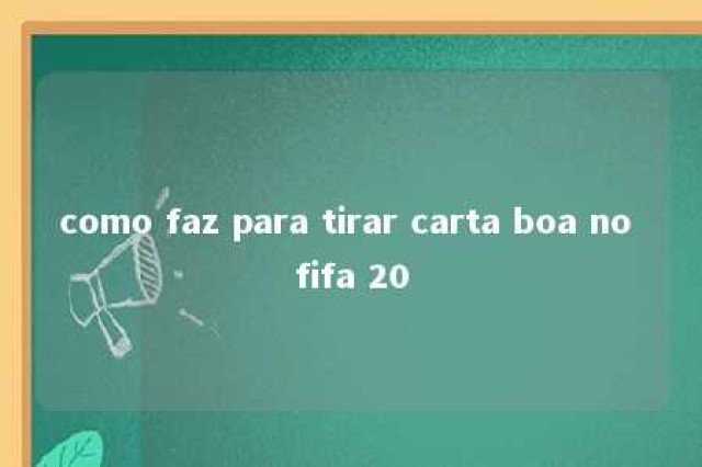 como faz para tirar carta boa no fifa 20 