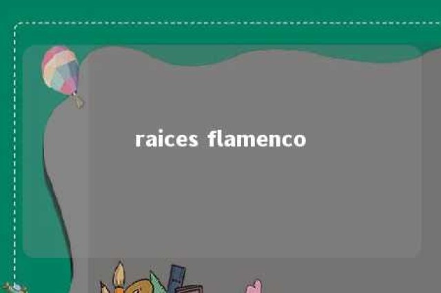 raices flamenco 