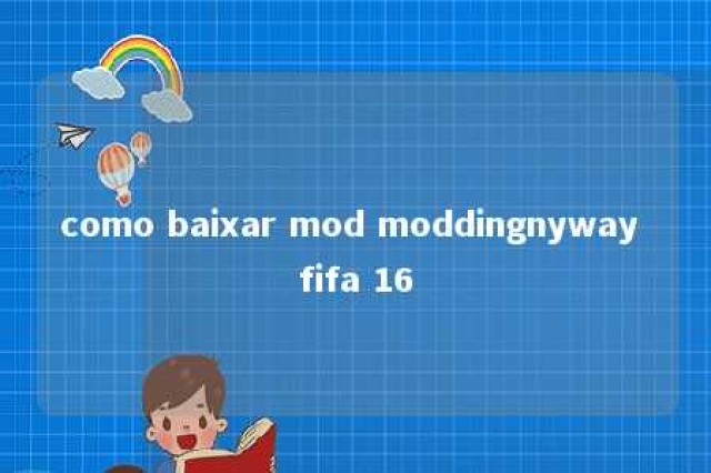 como baixar mod moddingnyway fifa 16 