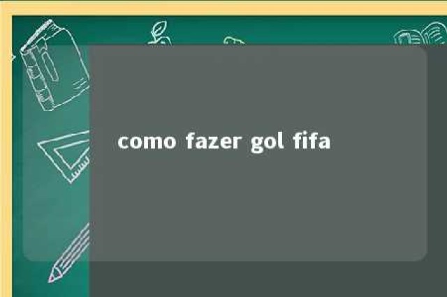 como fazer gol fifa 