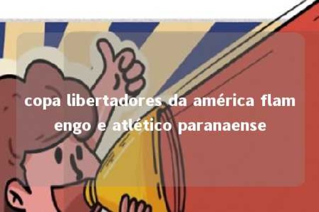 copa libertadores da américa flamengo e atlético paranaense 