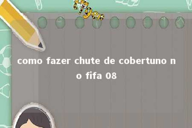 como fazer chute de cobertuno no fifa 08 