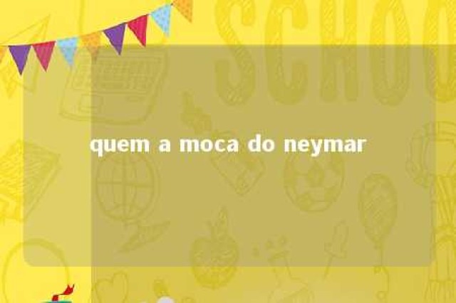 quem a moca do neymar 