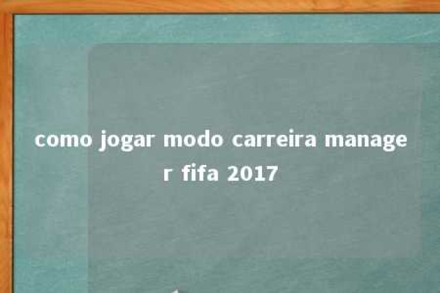 como jogar modo carreira manager fifa 2017 