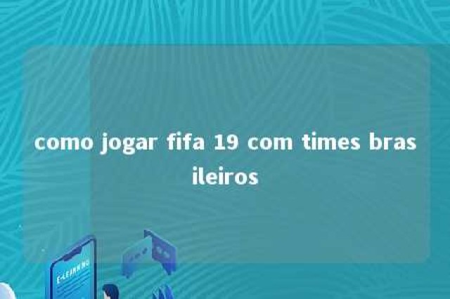 como jogar fifa 19 com times brasileiros 