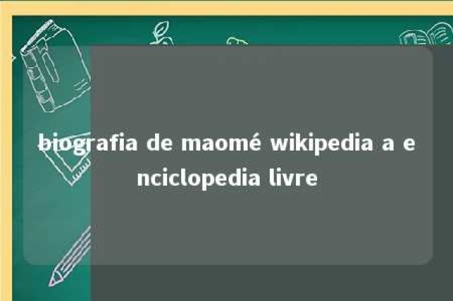 biografia de maomé wikipedia a enciclopedia livre 