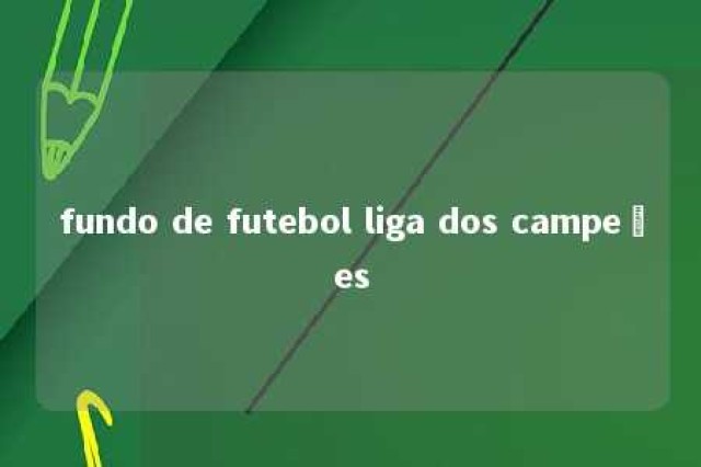 fundo de futebol liga dos campeões 