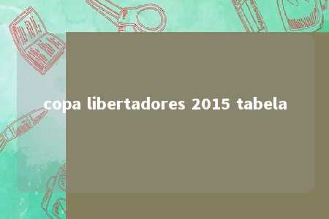 copa libertadores 2015 tabela 