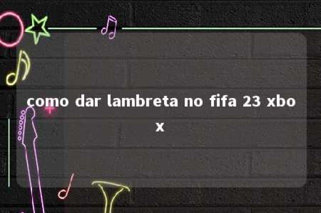 como dar lambreta no fifa 23 xbox 