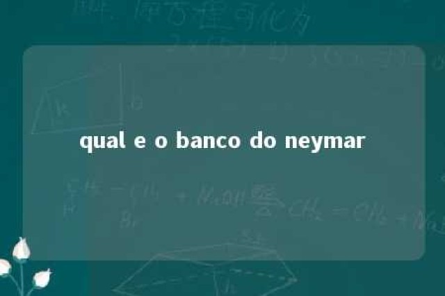 qual e o banco do neymar 