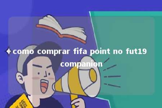 como comprar fifa point no fut19 companion 