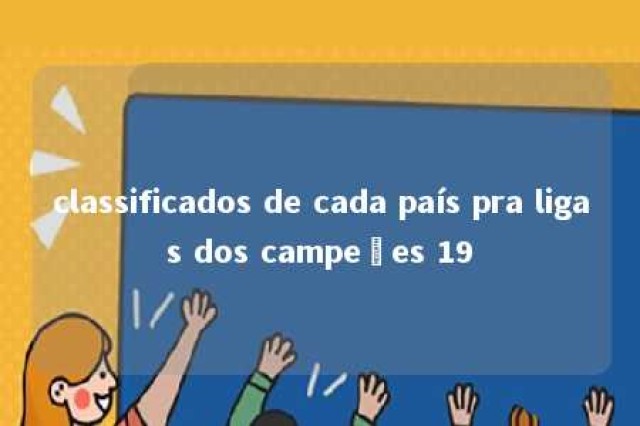 classificados de cada país pra ligas dos campeões 19 