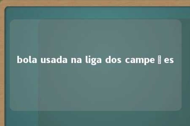 bola usada na liga dos campeões 