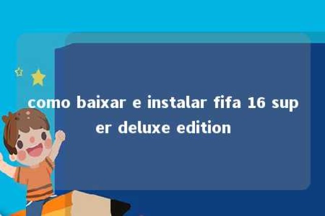 como baixar e instalar fifa 16 super deluxe edition 