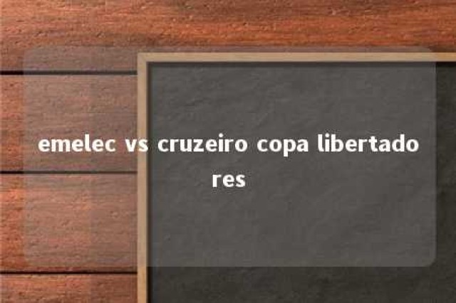 emelec vs cruzeiro copa libertadores 