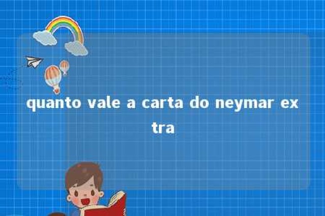 quanto vale a carta do neymar extra 