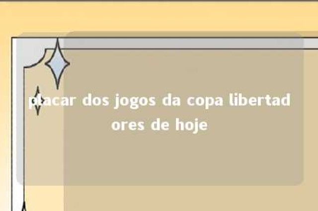 placar dos jogos da copa libertadores de hoje 