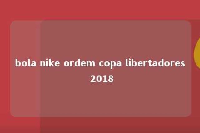 bola nike ordem copa libertadores 2018 