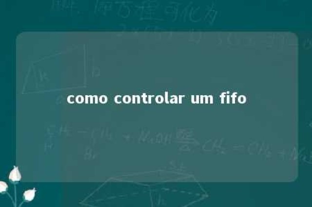 como controlar um fifo 