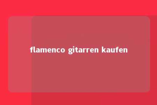 flamenco gitarren kaufen 