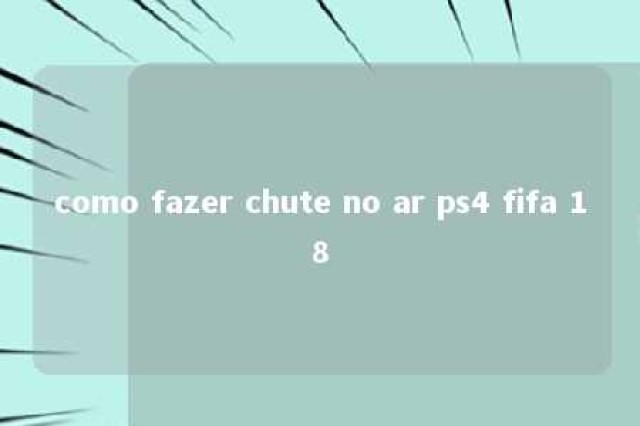 como fazer chute no ar ps4 fifa 18 