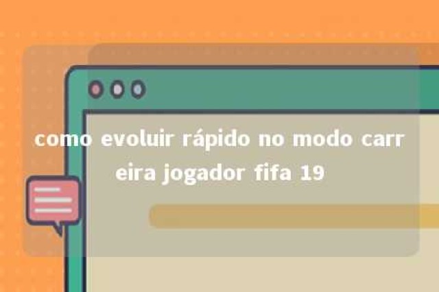 como evoluir rápido no modo carreira jogador fifa 19 