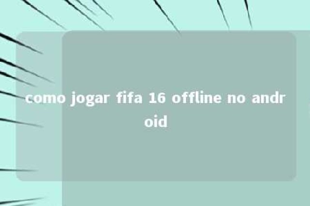 como jogar fifa 16 offline no android 