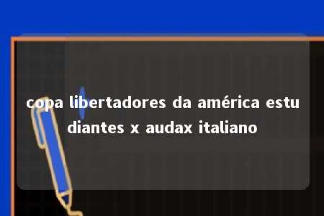 copa libertadores da américa estudiantes x audax italiano 