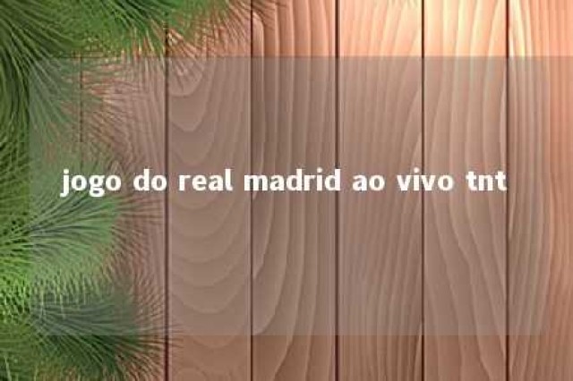 jogo do real madrid ao vivo tnt 