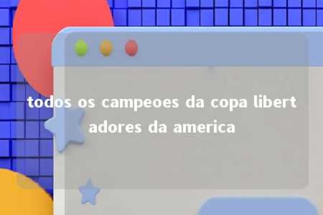 todos os campeoes da copa libertadores da america 