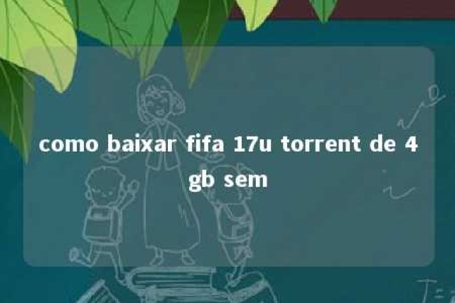 como baixar fifa 17u torrent de 4gb sem 