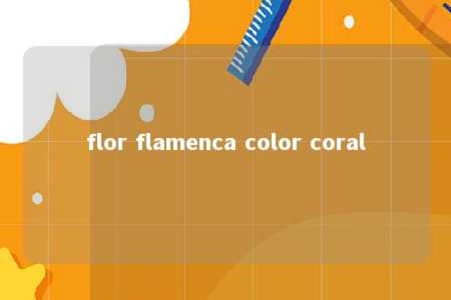 flor flamenca color coral 