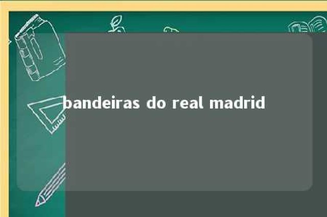 bandeiras do real madrid 