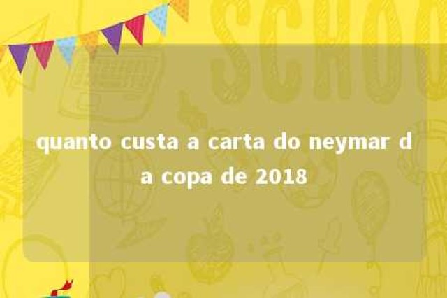 quanto custa a carta do neymar da copa de 2018 