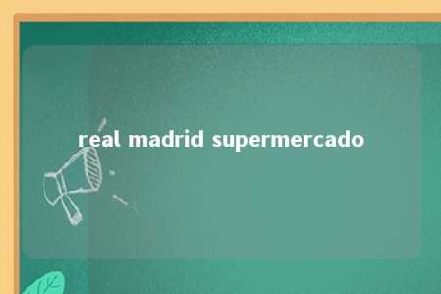 real madrid supermercado 