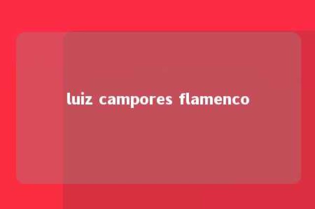 luiz campores flamenco 