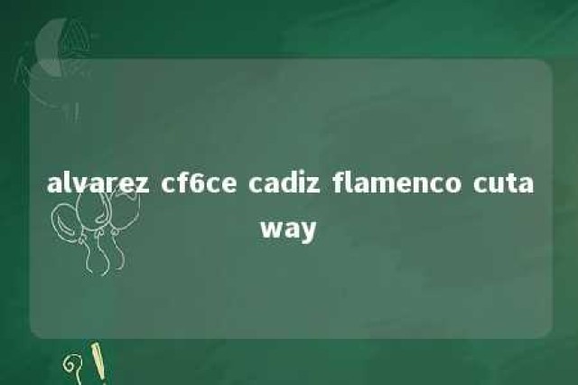 alvarez cf6ce cadiz flamenco cutaway 