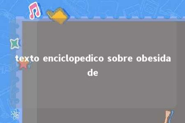 texto enciclopedico sobre obesidade 