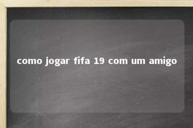 como jogar fifa 19 com um amigo 