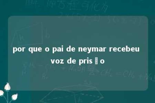 por que o pai de neymar recebeu voz de prisão 