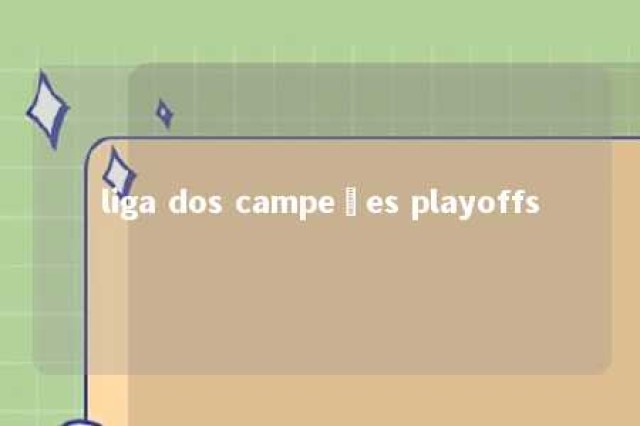 liga dos campeões playoffs 